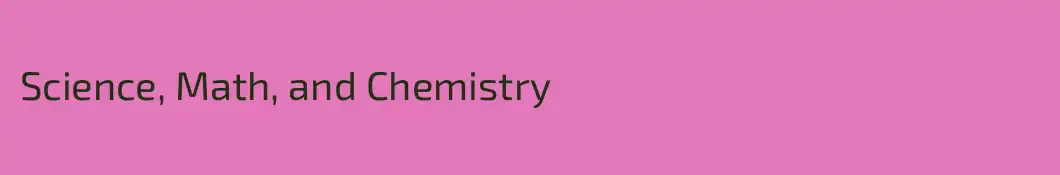 Science, Math, and Chemistry 